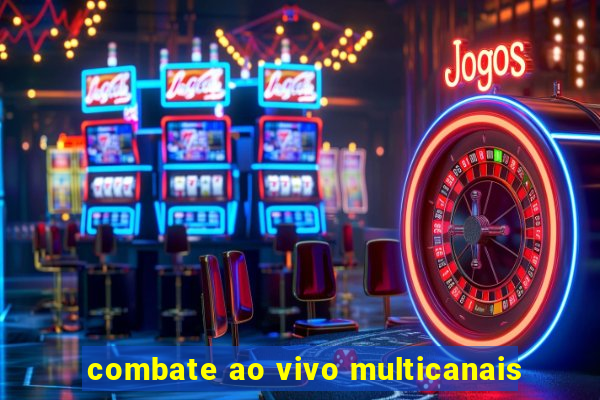 combate ao vivo multicanais